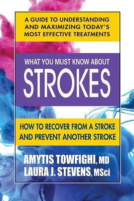 Lo que debe saber sobre los derrames cerebrales: Cómo recuperarse de un derrame cerebral y prevenir otro - What You Must Know about Strokes: How to Recover from a Stroke and Prevent Another Stroke