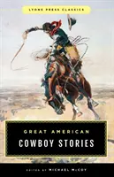 Grandes historias de vaqueros americanos: Clásicos de Lyons Press - Great American Cowboy Stories: Lyons Press Classics