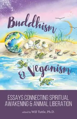 Budismo y Veganismo: Ensayos que conectan el despertar espiritual y la liberación animal - Buddhism and Veganism: Essays Connecting Spiritual Awakening and Animal Liberation