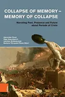 Colapso de la memoria - Memoria del colapso: Narrando Pasado, Presencia y Futuro sobre Periodos de Crisis - Collapse of Memory - Memory of Collapse: Narrating Past, Presence and Future about Periods of Crisis