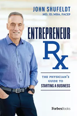 Entrepreneur RX: Guía del médico para crear una empresa - Entrepreneur RX: The Physician's Guide to Starting a Business
