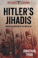 Los yihadistas de Hitler: Voluntarios musulmanes de las Waffen-SS - Hitler's Jihadis: Muslim Volunteers of the Waffen-SS