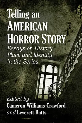 Contar una historia de American Horror: Ensayos sobre historia, lugar e identidad en la serie - Telling an American Horror Story: Essays on History, Place and Identity in the Series