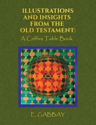 Ilustraciones e ideas del Antiguo Testamento: Un libro de sobremesa - Illustrations and Insights from the Old Testament: A Coffee Table Book