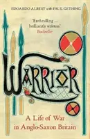 Warrior: Una vida de guerra en la Gran Bretaña anglosajona - Warrior: A Life of War in Anglo-Saxon Britain