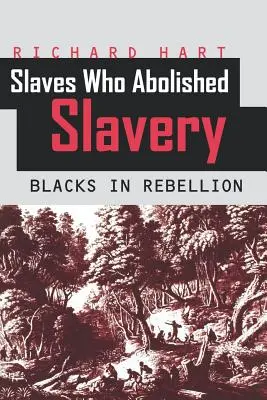 Esclavos que abolieron la esclavitud: Negros en rebelión - Slaves Who Abolished Slavery: Blacks in Rebellion