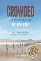 Hacinados en medio de ninguna parte: Cuentos de humor y curación de la América rural - Crowded in the Middle of Nowhere: Tales of Humor and Healing from Rural America