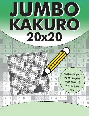 Jumbo Kakuro: 100 puzzles de Kakuro con cuadrículas gigantes de 20x20 - Jumbo Kakuro: 100 Kakuro Puzzles with Giant 20x20 Grids