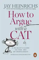 Cómo discutir con un gato - Guía humana del arte de la persuasión - How to Argue with a Cat - A Human's Guide to the Art of Persuasion