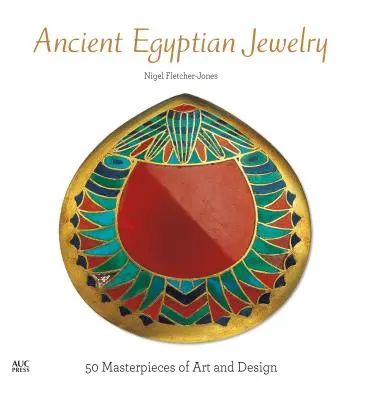 Joyería del Antiguo Egipto: 50 obras maestras de arte y diseño - Ancient Egyptian Jewelry: 50 Masterpieces of Art and Design