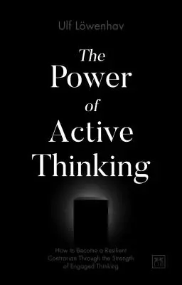 El poder del pensamiento activo: Cómo convertirse en un resistente opositor gracias a la fuerza del pensamiento comprometido - The Power of Active Thinking: How to Become a Resilient Contrarian Through the Strength of Engaged Thinking