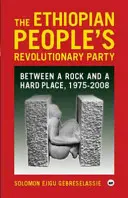 Partido Revolucionario Popular Etíope: entre la espada y la pared, 1975-2008 - Ethiopian People's Revolutionary Party - Between a Rock and a Hard Place, 1975-2008