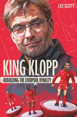 King Klopp: Reconstruyendo la dinastía del Liverpool - King Klopp: Rebuilding the Liverpool Dynasty