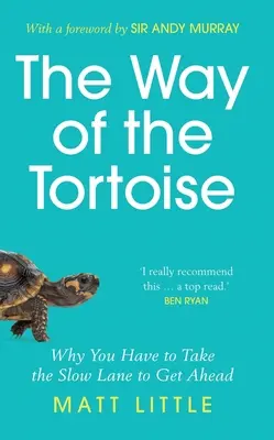 El camino de la tortuga - Por qué hay que ir despacio para avanzar (con prólogo de Sir Andy Murray) - Way of the Tortoise - Why You Have to Take the Slow Lane to Get Ahead (with a foreword by Sir Andy Murray)