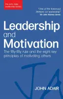 Liderazgo y motivación: La regla del cincuenta por ciento y los ocho principios clave para motivar a los demás - Leadership and Motivation: The Fifty-Fifty Rule and the Eight Key Principles of Motivating Others