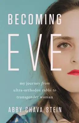 Convertirse en Eva: Mi viaje de rabina ultraortodoxa a mujer transexual - Becoming Eve: My Journey from Ultra-Orthodox Rabbi to Transgender Woman