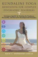 Meditación Kundalini Yoga para Trastornos Psiquiátricos Complejos: Técnicas específicas para el tratamiento de las psicosis, la personalidad y los trastornos generalizados del desarrollo. - Kundalini Yoga Meditation for Complex Psychiatric Disorders: Techniques Specific for Treating the Psychoses, Personality, and Pervasive Developmental