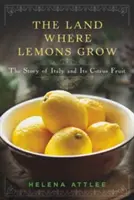 La tierra donde crecen los limones: La historia de Italia y sus cítricos - The Land Where Lemons Grow: The Story of Italy and Its Citrus Fruit