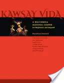 Kawsay Vida: Un curso multimedia de quechua para principiantes y avanzados - Kawsay Vida: A Multimedia Quechua Course for Beginners and Beyond