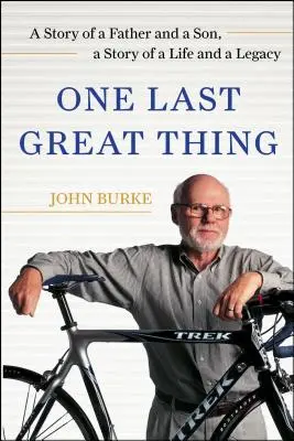 One Last Great Thing - La historia de un padre y un hijo, la historia de una vida y un legado - One Last Great Thing - A Story of a Father and a Son, a Story of a Life and a Legacy