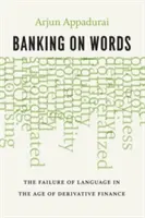 La banca de las palabras: El fracaso del lenguaje en la era de las finanzas derivadas - Banking on Words: The Failure of Language in the Age of Derivative Finance