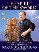 El Espíritu de la Espada: Iaido, Kendo y Pruebas de Corte con la Espada Japonesa - The Spirit of the Sword: Iaido, Kendo, and Test Cutting with the Japanese Sword