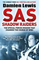 SAS Shadow Raiders - La misión ultrasecreta que cambió el curso de la Segunda Guerra Mundial - SAS Shadow Raiders - The Ultra-Secret Mission that Changed the Course of WWII