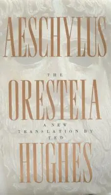 La Oresteia de Esquilo: Una nueva traducción de Ted Hughes - The Oresteia of Aeschylus: A New Translation by Ted Hughes