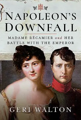 La caída de Napoleón: Madame Recamier y su batalla con el Emperador - Napoleon's Downfall: Madame Recamier and Her Battle with the Emperor