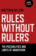 Reglas sin gobernantes: Posibilidades y límites del anarquismo - Rules Without Rulers: The Possibilities and Limits of Anarchism