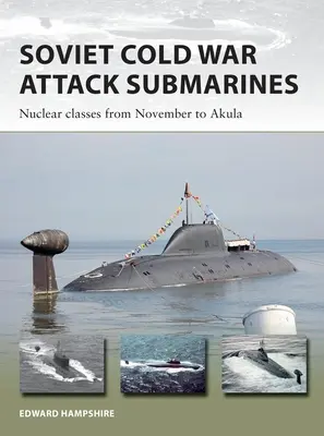 Submarinos de ataque soviéticos de la Guerra Fría: Clases nucleares de November a Akula - Soviet Cold War Attack Submarines: Nuclear Classes from November to Akula