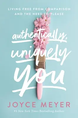 Auténticamente, Únicamente Tú: Vivir Libre de Comparaciones y de la Necesidad de Complacer - Authentically, Uniquely You: Living Free from Comparison and the Need to Please