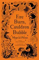 Arde el fuego, burbujea el caldero: Poemas mágicos elegidos por Paul Cookson - Fire Burn, Cauldron Bubble: Magical Poems Chosen by Paul Cookson