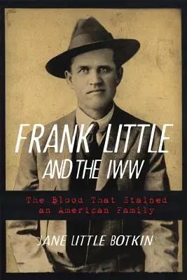 Frank Little and the Iww: La sangre que manchó a una familia estadounidense - Frank Little and the Iww: The Blood That Stained an American Family