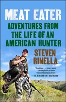 Meat Eater: Aventuras de un cazador americano - Meat Eater: Adventures from the Life of an American Hunter