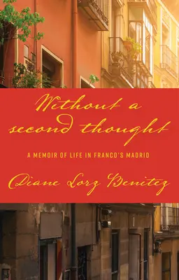 Sin pensarlo dos veces: Memorias de la vida en el Madrid franquista - Without a Second Thought: A Memoir of Life in Franco's Madrid