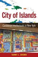 Ciudad de las islas: Intelectuales caribeños en Nueva York - City of Islands: Caribbean Intellectuals in New York