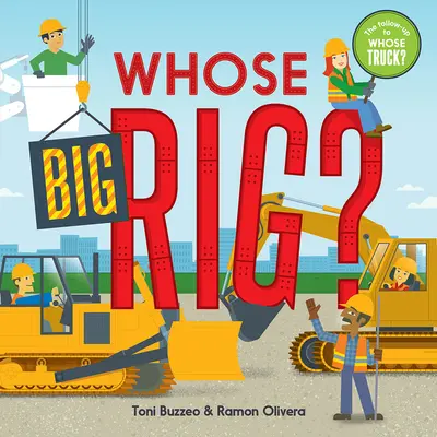 ¿De quién es el camión? (libro de adivinanzas) - Whose Big Rig? (a Guess-The-Job Book)