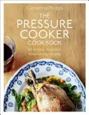 El libro de la olla a presión: Más de 150 recetas sencillas, esenciales y que ahorran tiempo - The Pressure Cooker Cookbook: Over 150 Simple, Essential, Time-Saving Recipes