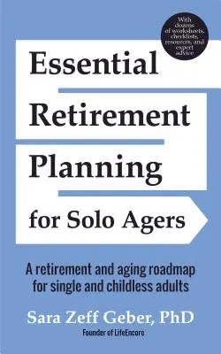 Essential Retirement Planning for Solo Agers: Una hoja de ruta de la jubilación y el envejecimiento para adultos solteros y sin hijos (Libro de planificación de la jubilación, Envejecimiento, Patrimonio - Essential Retirement Planning for Solo Agers: A Retirement and Aging Roadmap for Single and Childless Adults (Retirement Planning Book, Aging, Estate