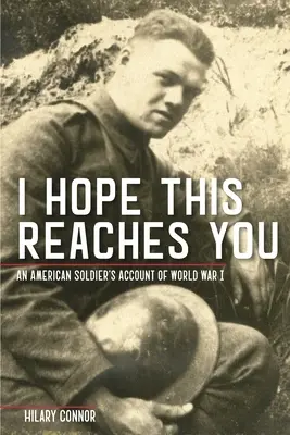 Espero que esto te llegue: Relato de un soldado estadounidense sobre la Primera Guerra Mundial - I Hope This Reaches You: An American Soldier's Account of World War I