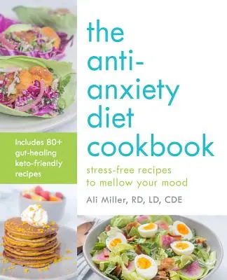 La dieta contra la ansiedad: Recetas sin estrés para calmar su estado de ánimo - The Anti-Anxiety Diet Cookbook: Stress-Free Recipes to Mellow Your Mood