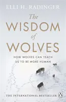 La sabiduría de los lobos: Cómo los lobos pueden enseñarnos a ser más humanos - The Wisdom of Wolves: How Wolves Can Teach Us to Be More Human