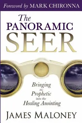 La Vidente Panorámica: Llevando lo Profético a la Unción Sanadora - The Panoramic Seer: Bringing the Prophetic Into the Healing Anointing