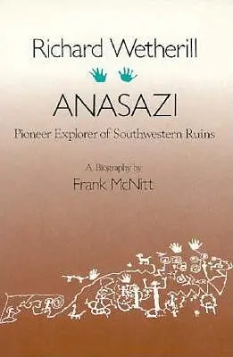 Richard Wetherill, Anasazi: Explorador pionero de las ruinas del suroeste - Richard Wetherill, Anasazi: Pioneer Explorer of Southwestern Ruins