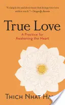 El amor verdadero: Una práctica para despertar el corazón - True Love: A Practice for Awakening the Heart