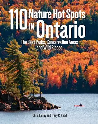 110 lugares naturales de Ontario: Los mejores parques, zonas de conservación y lugares salvajes - 110 Nature Hot Spots in Ontario: The Best Parks, Conservation Areas and Wild Places