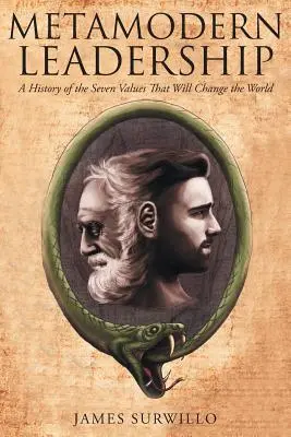 Liderazgo metamoderno: Historia de los siete valores que cambiarán el mundo - Metamodern Leadership: A History of the Seven Values That Will Change the World