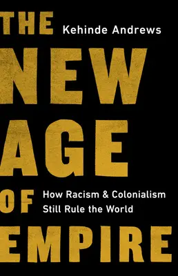 La nueva era del imperio: cómo el racismo y el colonialismo siguen gobernando el mundo - The New Age of Empire: How Racism and Colonialism Still Rule the World