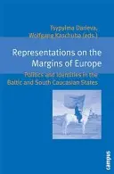 Representaciones en los márgenes de Europa: Política e identidades en los países bálticos y del Cáucaso meridional - Representations on the Margins of Europe: Politics and Identities in the Baltic and South Caucasian States